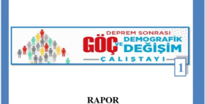 Deprem Sonrası Göç ve Demografik Değişim Çalıştayı Raporu